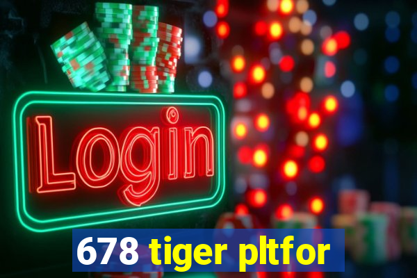 678 tiger pltfor